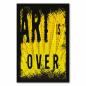 Preview: "Art is Over", Schwarz auf Gelb (Grunge) - provokantes Kunst-Statement.