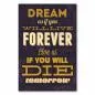 Preview: „Dream as if you will live forever, live as if you will die tomorrow“ - inspirierender Spruch über Träume.