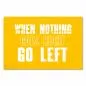 Preview: "When nothing goes right, go left" - ein motivierender Spruch, der zum Umdenken anregt.