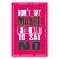 Preview: "Don't say maybe if you want to say no." - Ein motivierender Spruch, der zu Klarheit und Ehrlichkeit aufruft.