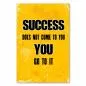 Preview: "Success does not come to you, you go to it!" - ein inspirierender Spruch, der zu Eigeninitiative aufruft.