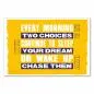 Preview: „Every Morning You Have Two Choices...“ - inspirierendes Poster, das zum Verfolgen der Träume motiviert.