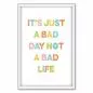 Preview: "It's just a bad day not a bad life" - dieses typografische Poster erinnert daran, dass auch schlechte Tage vorbeigehen.