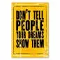 Preview: "Don't tell people your dreams, show them!" - ein kraftvolles Poster, das zum Handeln auffordert.