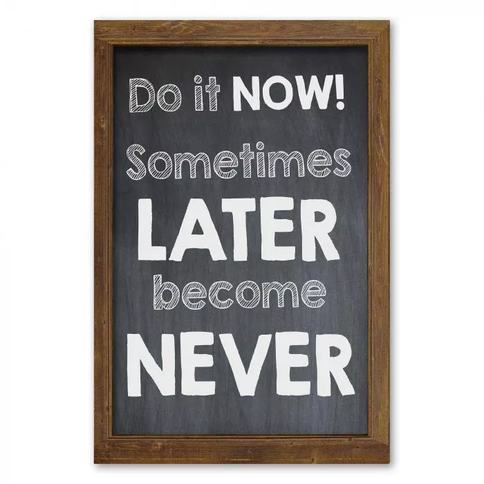 "Do it now! Sometimes later become never" - ein starker Appell ans Handeln!