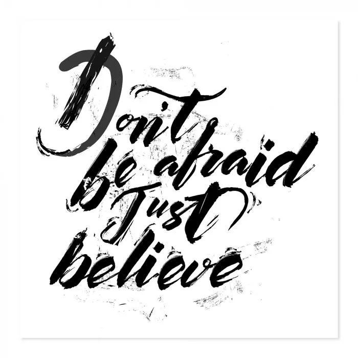 "Don't be afraid, just believe" - Schriftzug, Pinselschrift - Motivation.