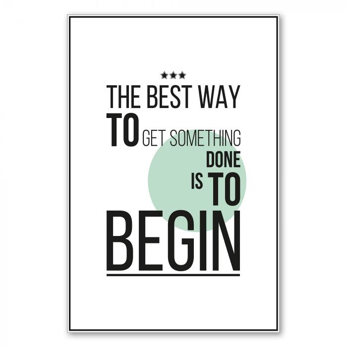 "The best way to get something done is to begin." - ein motivierender Spruch für alle, die ins Handeln kommen wollen.