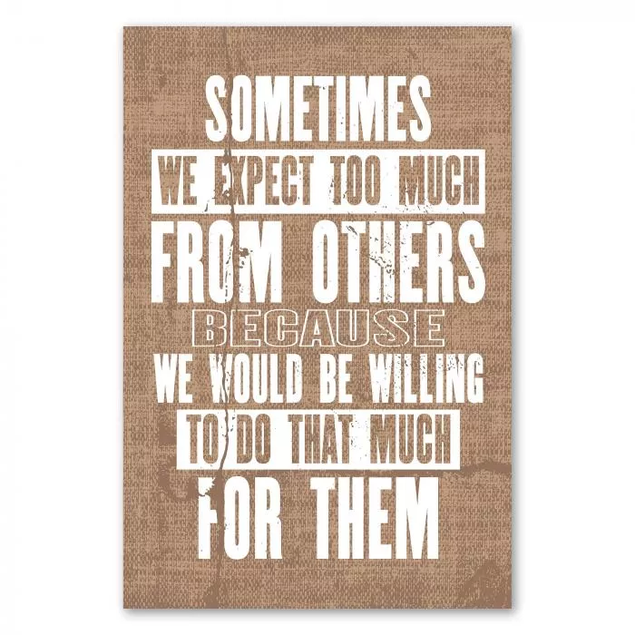 „Sometimes we expect too much from others...“ - Spruch regt zum Nachdenken an.