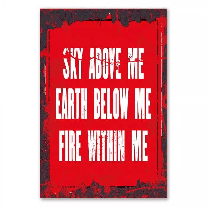 „Sky above me, earth below me, fire within me“ – kraftvolles Poster für Stärke und Energie.