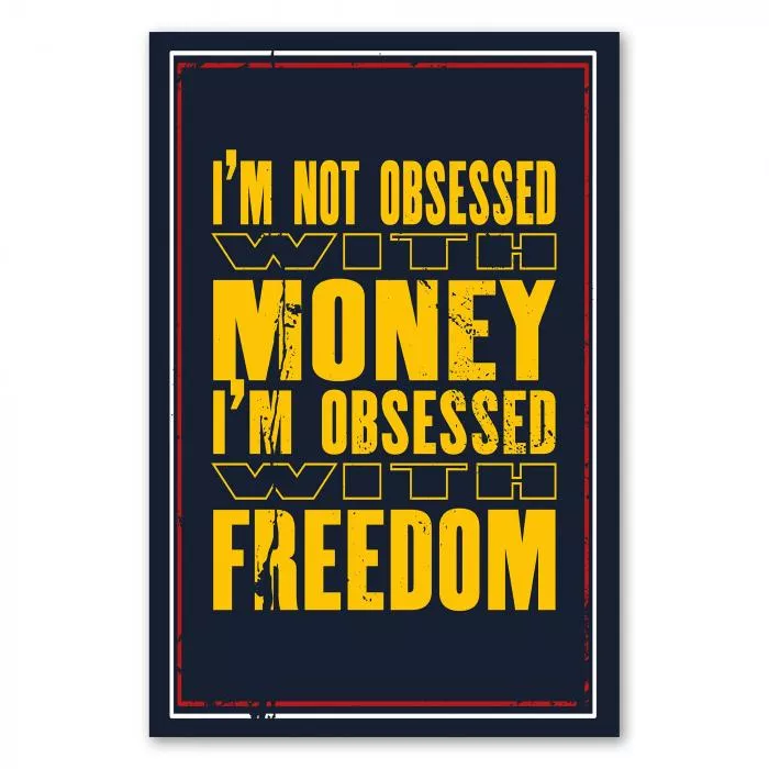 „I'm not obsessed with money, I'm obsessed with freedom“ – motivierender Spruch für finanzielle Unabhängigkeit.