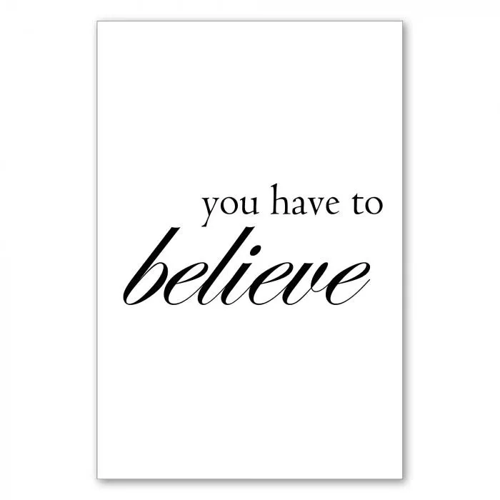 "You have to believe" - elegante Typografie mit einem motivierenden Zitat in geschwungener Schrift.