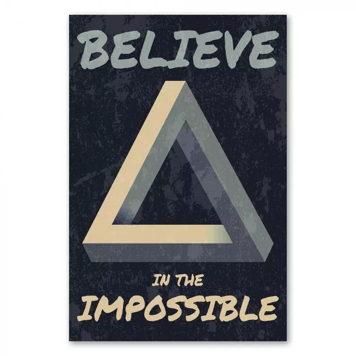 "Believe in the impossible" – ein Poster mit dem unmöglichen Dreieck, das zum Träumen und Grenzen überwinden einlädt.