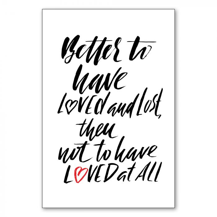 „Better to have loved and lost, then not to have loved at all“ - Spruch über die Kraft der Liebe.