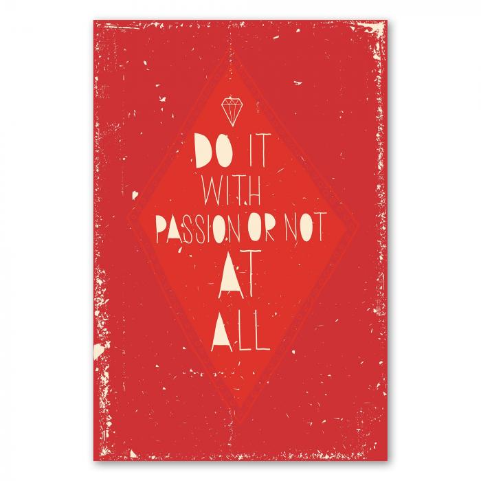 "Do it with passion or not at all" – ein motivierendes Poster für alle, die mit Herzblut bei der Sache sind.