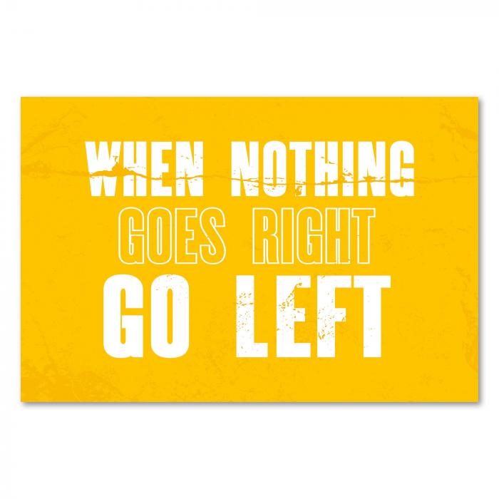 "When nothing goes right, go left" - ein motivierender Spruch, der zum Umdenken anregt.