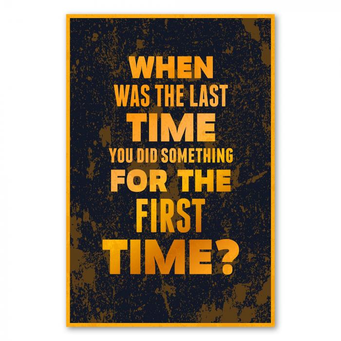 „When was the last time you did something for the first time?“ - Aufruf, Neues zu wagen und Komfortzone zu verlassen.