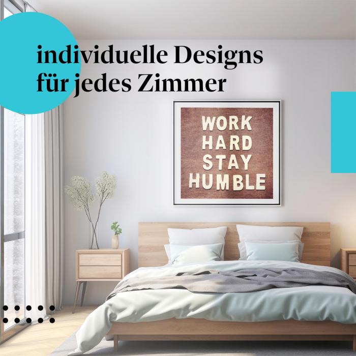 "Work hard, stay humble": Kunstdruck - Motivation & Bodenständigkeit.