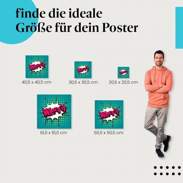 Wähle die ideale Postergröße: Comic Sprechblase mit "What?!"