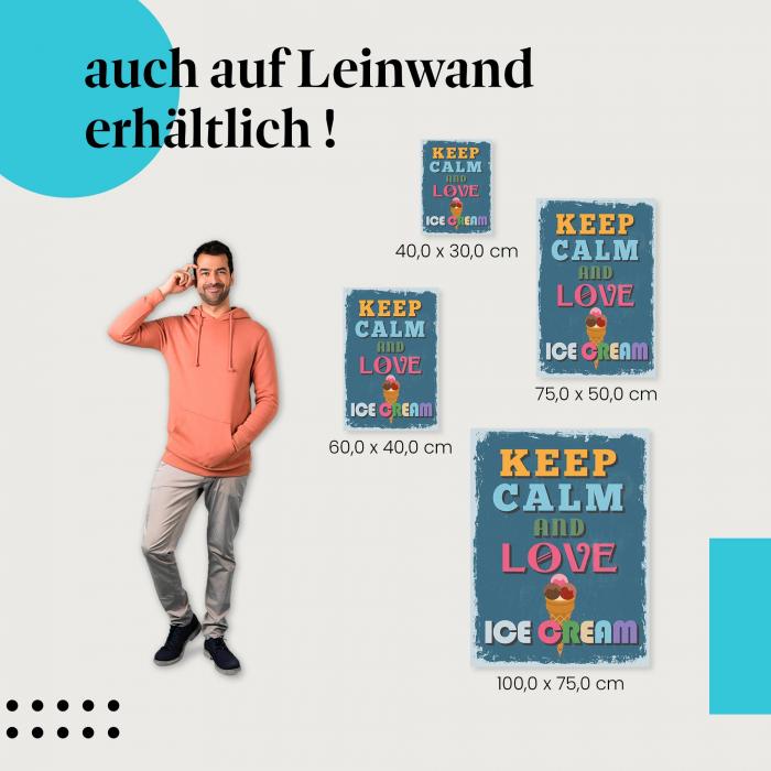 "Keep Calm and Love Ice Cream - Poster" Leinwandbild. Finde die ideale Größe für dein Zuhause & setze Akzente mit Kunst!