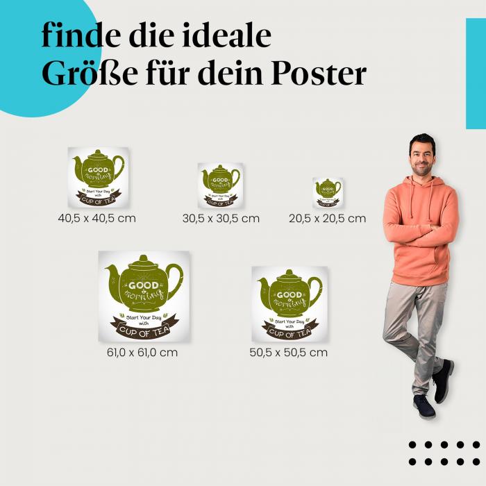 Wähle die ideale Postergröße: Grüne Teekanne "Guten Morgen" - "Beginne deinen Tag mit einer Tasse Tee".