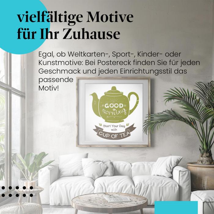 "Guten Morgen mit Tee": Poster - Ideal für Teetrinker und den Start in den Tag.