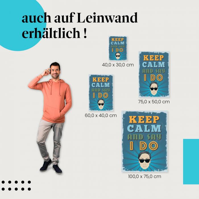 "Keep Calm and Say I Do - Poster" Leinwandbild. Finde die ideale Größe für dein Zuhause & setze Akzente mit Kunst!