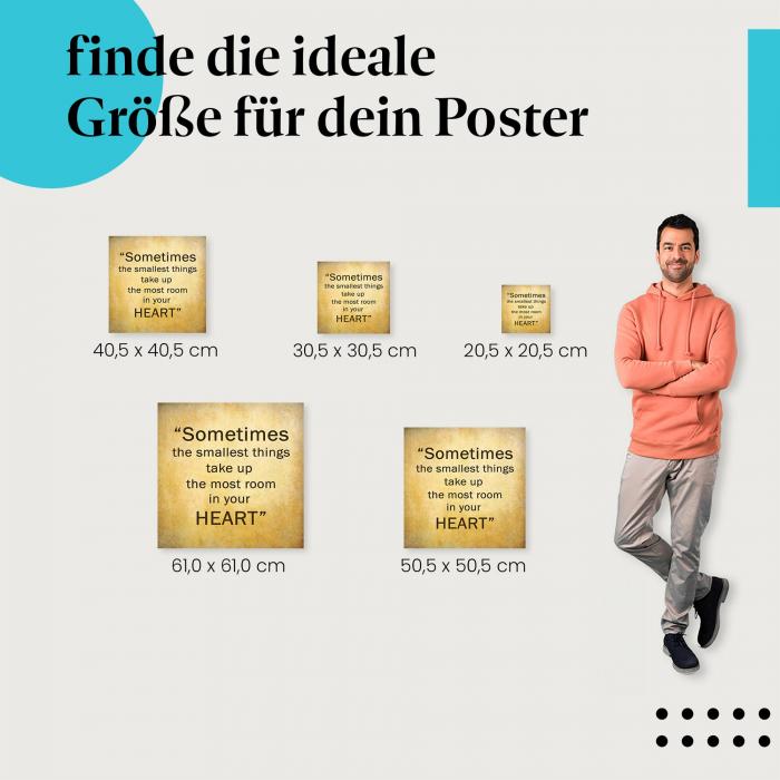 Wähle die ideale Postergröße: "Manchmal nehmen die kleinsten Dinge..." - Zitat.