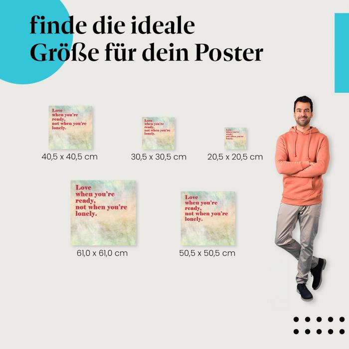 Wähle die ideale Postergröße: "Liebe, wenn du bereit bist..." - Liebeszitat auf buntem Hintergrund.