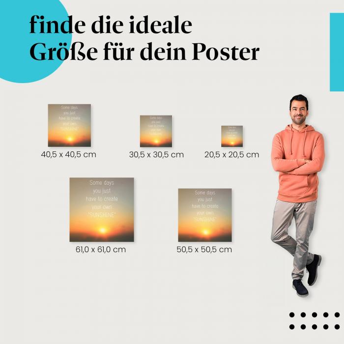 Wähle die ideale Postergröße: Sonnenuntergang mit Spruch: "An manchen Tagen musst du dir einfach deinen eigenen Sonnenschein erschaffen."