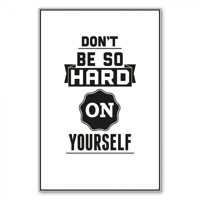 "Don't be so hard on yourself." – ein motivierender Spruch für mehr Selbstliebe und Akzeptanz.