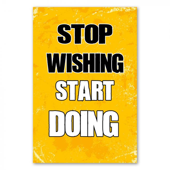 "Stop Wishing, Start Doing!" - ein motivierender Spruch, der zum Handeln aufruft.