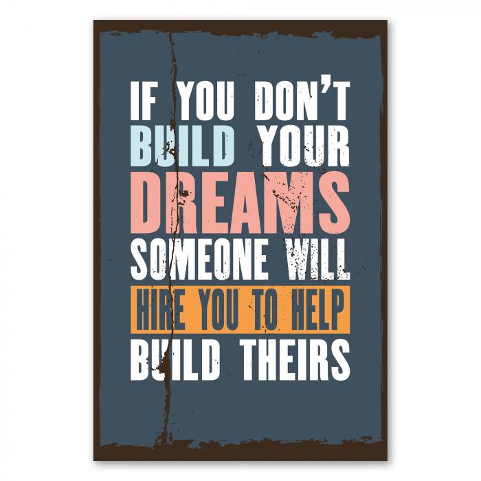 „If you don't build your dreams, someone will hire you...“ – inspirierendes Poster zum Verwirklichen der Träume.