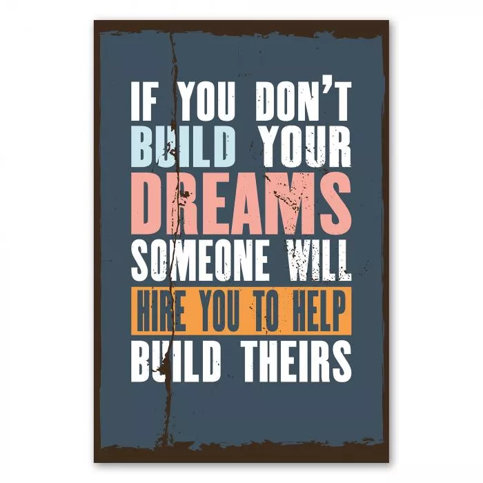 „If you don't build your dreams, someone will hire you...“ – inspirierendes Poster zum Verwirklichen der Träume.