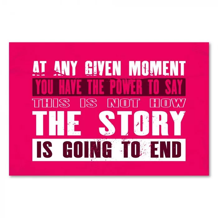 „At any given moment you have the power to say...“ - Macht der eigenen Entscheidung zur Veränderung.