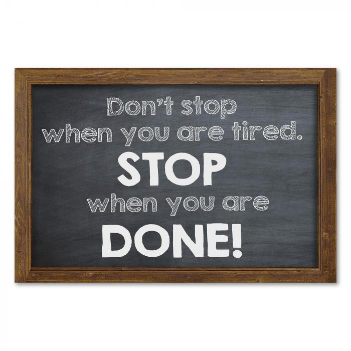 "Don't stop when you are tired. Stop when you are done!" - ein Ansporn für Ausdauer und Zielstrebigkeit.