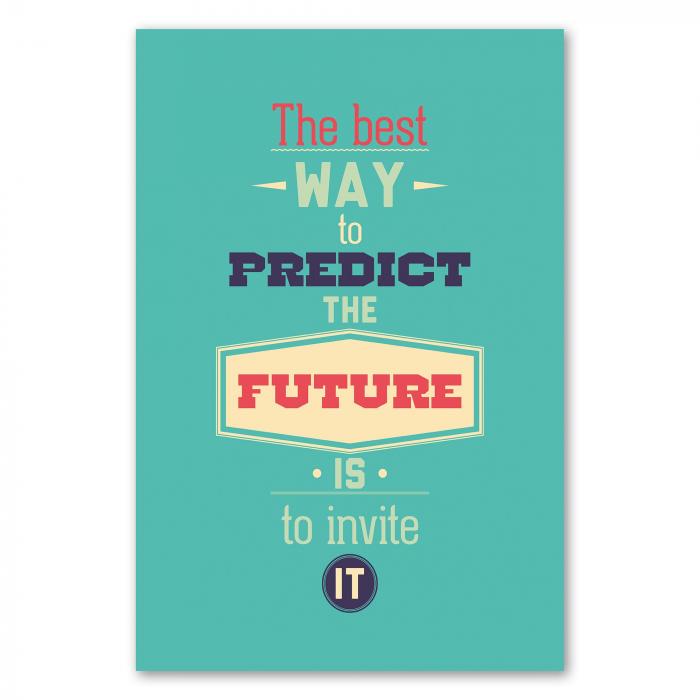 „The best way to predict the future is to invite it“ - inspirierender Spruch für aktive Gestaltung der Zukunft.