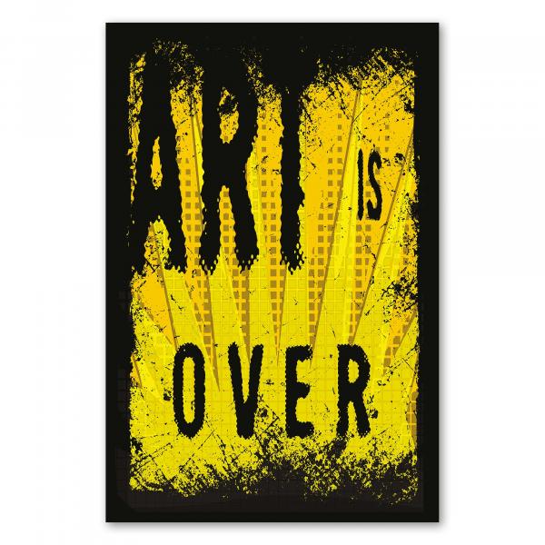 "Art is Over", Schwarz auf Gelb (Grunge) - provokantes Kunst-Statement.