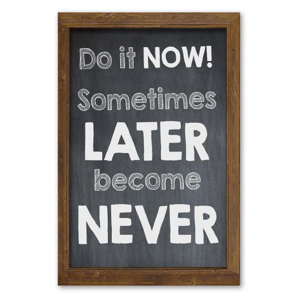 "Do it now! Sometimes later become never" - ein starker Appell ans Handeln!