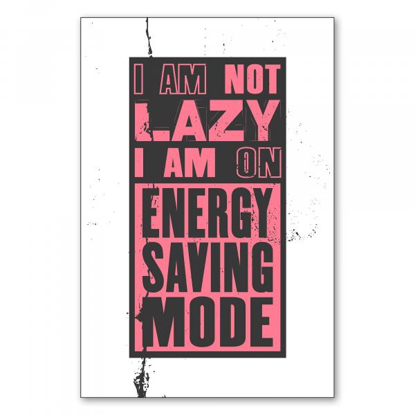 "I am not lazy I am on energy saving mode" - ein witziger Spruch für alle, die gerne mal entspannen.