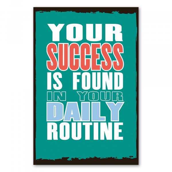 „Your Success Is Found In Your Daily Routine“ – motivierendes Poster für gute Tagesstruktur.