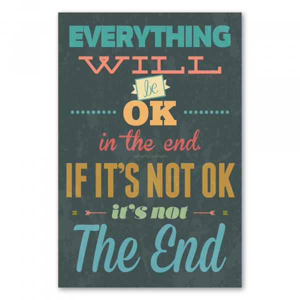 "Everything will be ok in the end. If it's not ok, it's not the end." - Ein aufmunternder Spruch für schwere Zeiten.