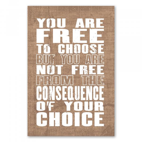 „You are free to choose but not free from the consequence...“ - Freiheit und Verantwortung gehen Hand in Hand.