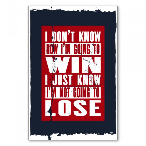 „I don't know how I'm going to win...“ - positives Statement für Selbstvertrauen.