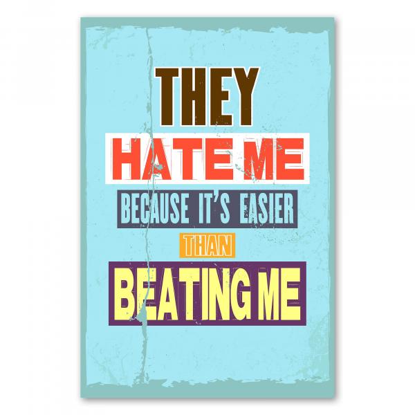 „They hate me because it's easier than beating me“ - selbstbewusstes Statement für Durchhaltevermögen.