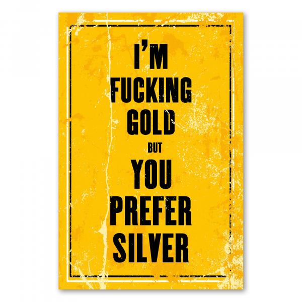 "I'm fucking gold but you prefer silver" - ein provozierendes Vintage-Poster für alle, die sich ihres Wertes bewusst sind.