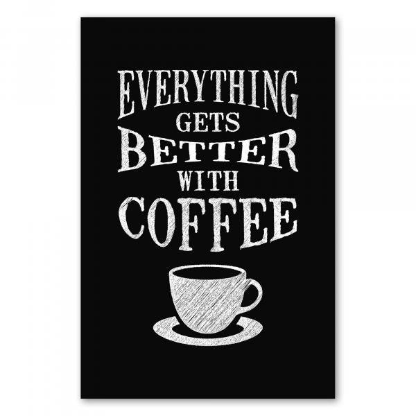 "Everything gets better with coffee" - ein Statement, dem jeder Kaffeeliebhaber zustimmen wird.