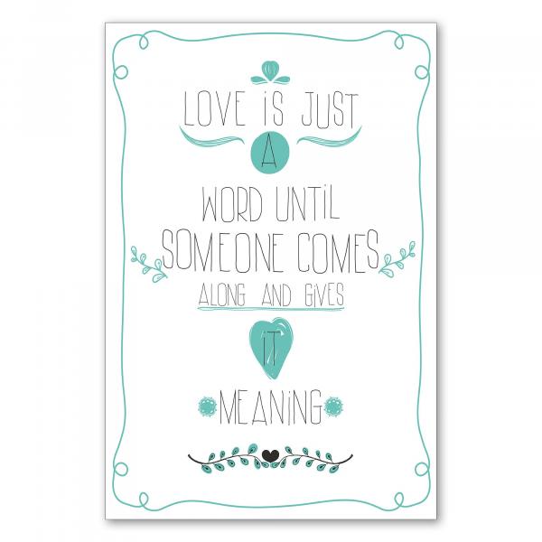 "Love is just a word until someone comes along and gives it meaning." - ein romantischer Spruch über die Bedeutung der Liebe.