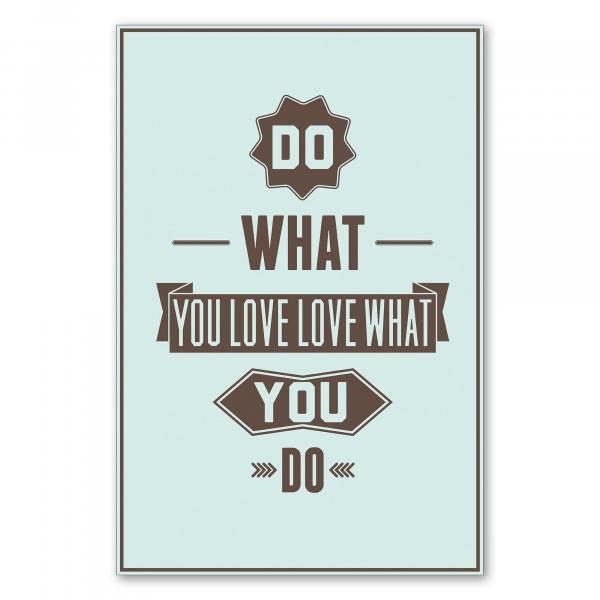 "Do what you love, love what you do" – ein inspirierender Spruch für mehr Leidenschaft im Beruf und Alltag.