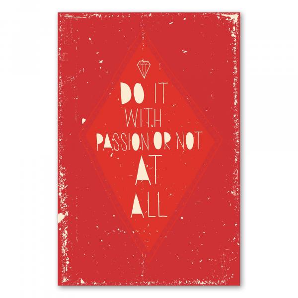 "Do it with passion or not at all" – ein motivierendes Poster für alle, die mit Herzblut bei der Sache sind.