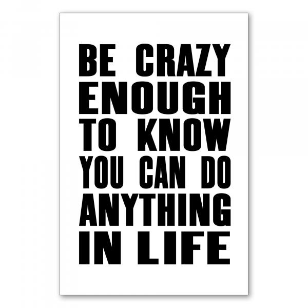 "Be crazy enough to know you can do anything in life" - Motivation und Inspiration in Schwarz-Weiß!